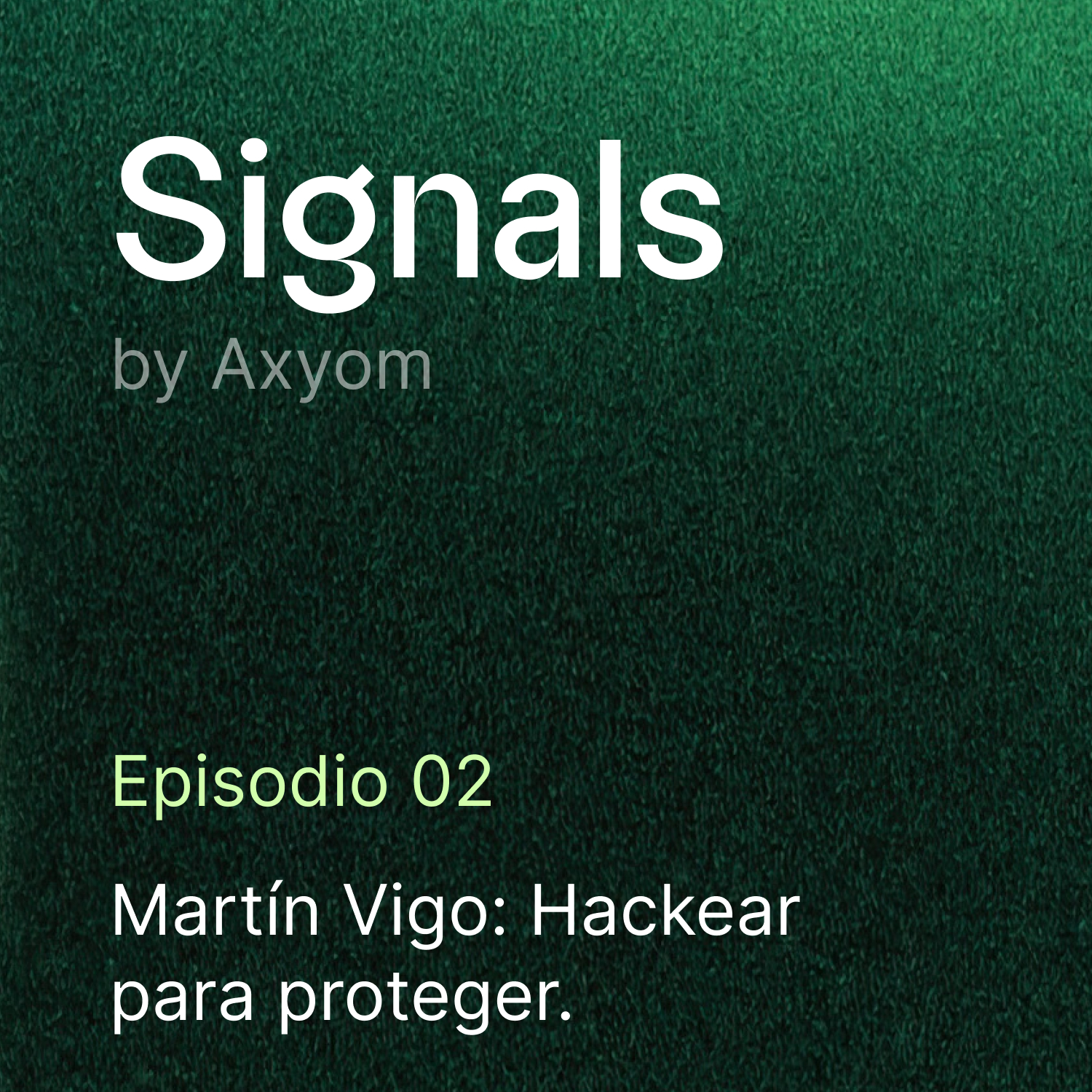 Ep. 02. Mart&iacute;n Vigo: Hackear para proteger.